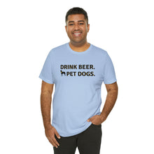 Load image into Gallery viewer, Barks ~N~ Brews Collection , Drink Beer. Pet Dogs., Unisex T-Shirt, Gifts for Him, Gifts for her, Animal Lover, Beer Lover
