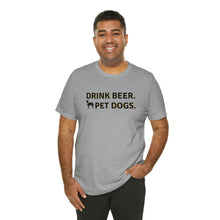 Load image into Gallery viewer, Barks ~N~ Brews Collection , Drink Beer. Pet Dogs., Unisex T-Shirt, Gifts for Him, Gifts for her, Animal Lover, Beer Lover
