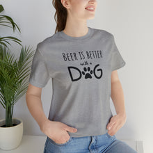 Load image into Gallery viewer, Barks ~N~ Brews Collection -Beer is Better with a DOG, Unisex T-Shirt, Gifts for Him, Gifts for her, Animal Lover, Beer Lover
