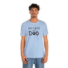 Load image into Gallery viewer, Barks ~N~ Brews Collection -Beer is Better with a DOG, Unisex T-Shirt, Gifts for Him, Gifts for her, Animal Lover, Beer Lover
