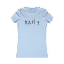 Load image into Gallery viewer, Mama Life Women&#39;s Favorite Tee
